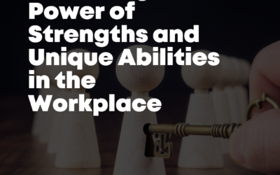 Unlocking the Power of Strengths and Unique Abilities in the Workplace