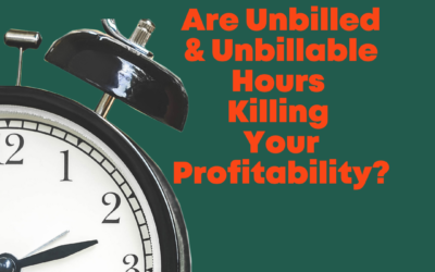 Unbilled and Unbillable Hours: How They Kill Profitability